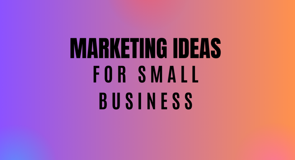 Marketing Ideas for Small Business